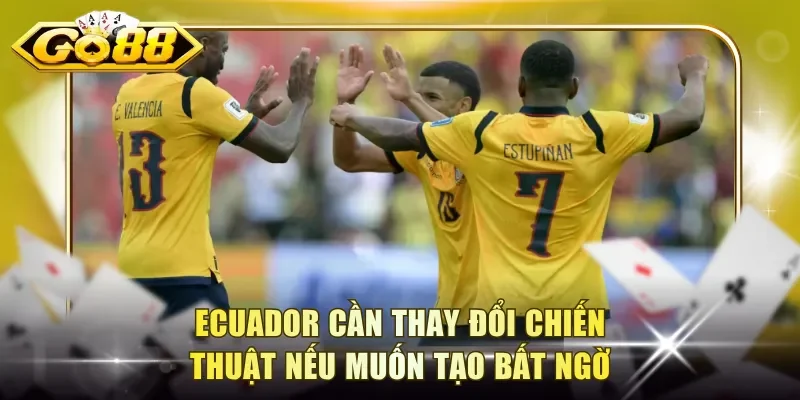 Ecuador cần thay đổi chiến thuật nếu muốn tạo bất ngờ